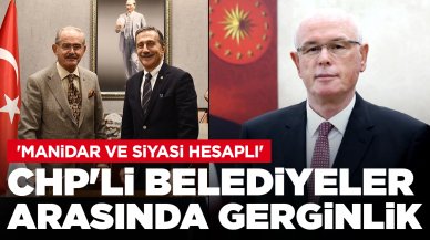 CHP'li belediyeler arasında gerginlik: 'Manidar ve siyasi hesaplı'