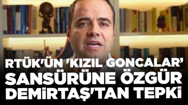 RTÜK'ün 'Kızıl Goncalar' sansürüne Özgür Demirtaş'tan tepki: 'Benim ne izleyeceğime nasıl karışıyor'