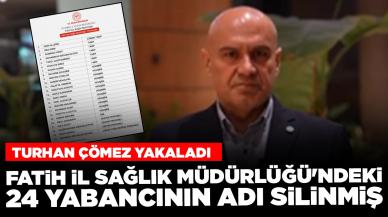 İYİ Partili Turhan Çömez yakaladı: Fatih İl Sağlık Müdürlüğü'ndeki 24 yabancının adı silinmiş