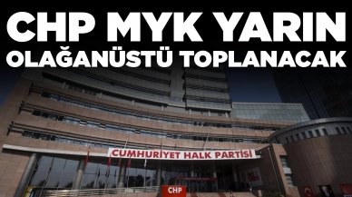 CHP MYK yarın olağanüstü toplanacak