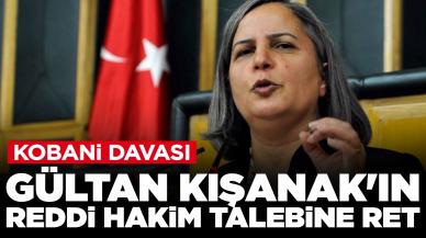 Kobani davasında Gültan Kışanak'ın reddi hakim talebi reddedildi