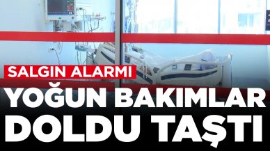 Salgın alarmı: Yoğun bakımlar doldu taştı