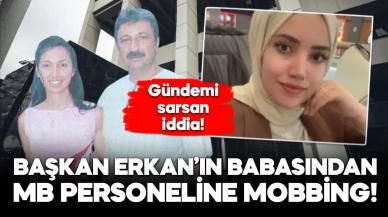 MB Başkanı Erkan’ın babasına “mobbing” suçlaması