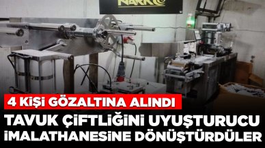 Tavuk çiftliğini uyuşturucu imalathanesine dönüştürdüler: 4 kişi gözaltında