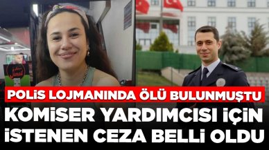 Polis lojmanında ölü bulunmuştu: Komiser yardımcısı için istenen ceza belli oldu