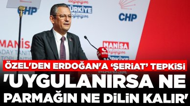 Özgür Özel'den Cumhurbaşkanı Erdoğan'a 'şeriat' tepkisi: 'Uygulanırsa ne parmağın ne dilin kalır'