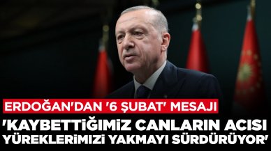 Cumhurbaşkanı Erdoğan'dan '6 Şubat' mesajı: 'Kaybettiğimiz canların acısı yüreklerimizi yakmayı sürdürüyor'