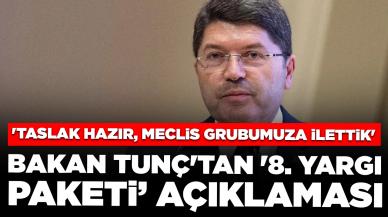 Adalet Bakanı Tunç'tan '8. yargı paketi' açıklaması: 'Taslak hazır,  Meclis grubumuza ilettik'