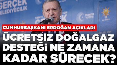 Cumhurbaşkanı Erdoğan'dan 'ücretsiz doğalgaz desteği' açıklaması: Ne zamana kadar sürecek?