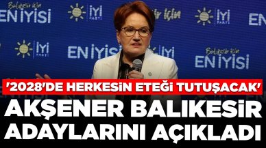 Akşener Balıkesir adaylarını tanıttı: '2028'de herkesin eteği tutuşacak'