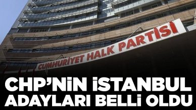 CHP'nin İstanbul adayları belli oldu