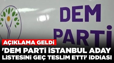 'DEM Parti İstanbul aday listesini geç teslim etti' iddiası: Açıklama geldi