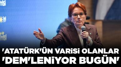 Meral Akşener'den CHP'ye eleştiri: 'Atatürk'ün varisi olanlar 'DEM'leniyor bugün'