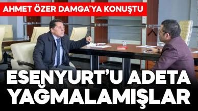 Ahmet Özer: Esenyurt'u adeta yağmalamışlar!