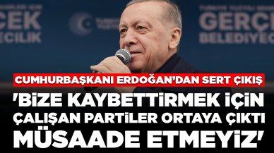 Cumhurbaşkanı Erdoğan'dan sert çıkış: 'Bize kaybettirmek için çalışan partiler ortaya çıktı, müsaade etmeyiz'