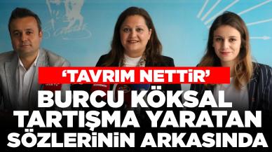 Burcu Köksal tartışma yaratan sözlerinde geri adım atmadı: 'Tavrım nettir'