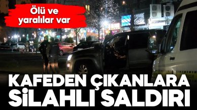 Kafe çıkışında silahlı saldırı: Ölü ve yaralılar var