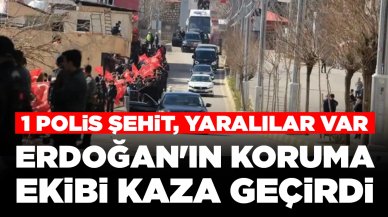 Erdoğan'ın koruma ekibi kaza geçirdi: 1 polis şehit oldu