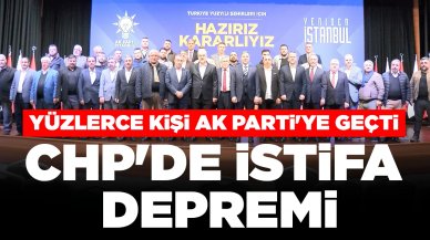 CHP'de istifa depremi: Yüzlerce kişi AK Parti'ye katıldı