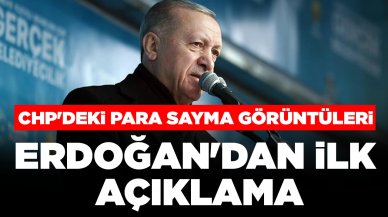 CHP'deki para sayma görüntüleri...Cumhurbaşkanı Erdoğan'dan ilk açıklama