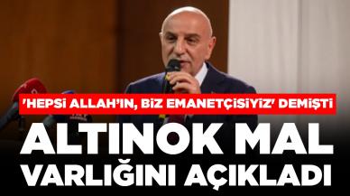 'Hepsi Allah’ın, biz emanetçisiyiz' demişti: Turgut Altınok mal varlığını açıkladı.