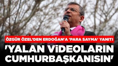 Özgür Özel’den Erdoğan'a 'para sayma' yanıtı: 'Yalan videoların cumhurbaşkanısın'