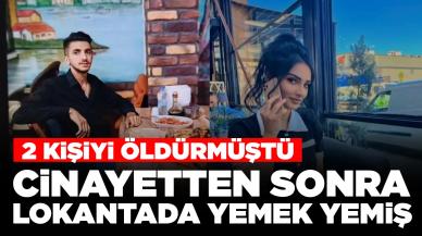 2 kişiyi öldürmüştü! Cinayetten sonra lokantada yemek yemiş: 'Aslan gibi yaşadım, paşalar gibi de yatacağım'