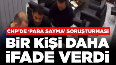 CHP'de para sayma soruşturması: Bir kişi daha ifade verdi