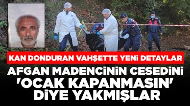 Kan donduran vahşette yeni detaylar: Afgan madencinin cesedini 'ocak kapanmasın' diye yakmışlar