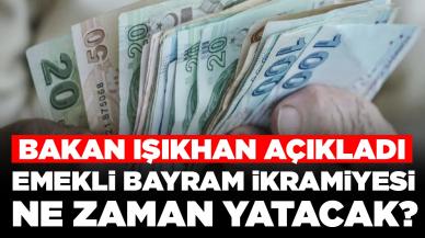 Emekli bayram ikramiyesi ne zaman yatacak? Bakan Işıkhan açıkladı