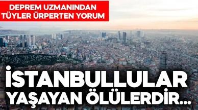 “İstanbullular yaşayan ölülerdir…” Deprem uzmanından tüyler ürperten yorum…