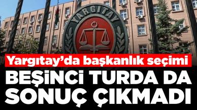 Yargıtay'da başkanlık seçimi: Beşinci turda da sonuç çıkmadı