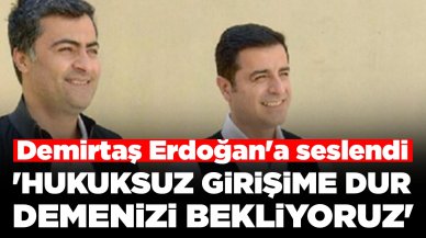 Demirtaş Erdoğan'a seslendi: 'Hukuksuz girişime dur demenizi bekliyoruz'