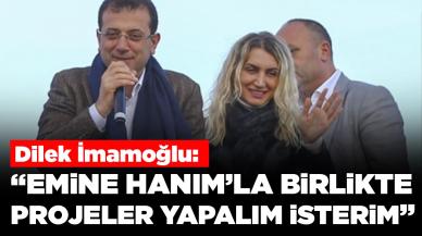 Dilek İmamoğlu'ndan Emine Erdoğan'a çağrı: Kendisiyle projeler yapmak isterim