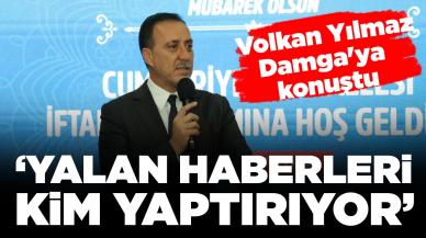 Volkan Yılmaz: Yalan haberleri kim yaptırıyor