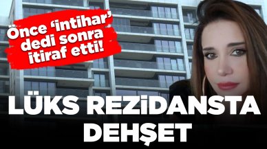 Lüks rezidansta dehşet: Bir kadını öldürüp 'intihar etti' dedi