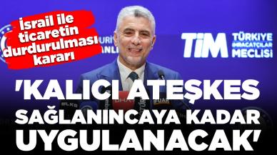 Bakan Bolat'tan 'İsrail ile ticaret durduruldu' kararına açıklama: 'Kalıcı ateşkes sağlanıncaya kadar uygulanacak'