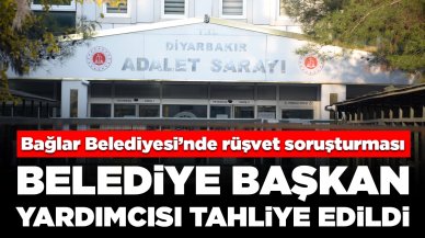 Bağlar Belediyesi’nde rüşvet soruşturması: Belediye başkan yardımcısı tahliye edildi