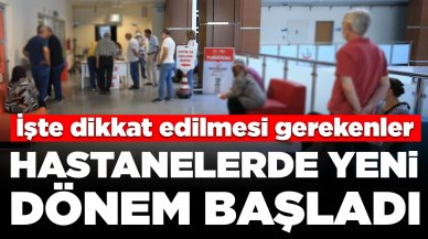 Hastanelerde yeni dönem başladı: İşte dikkat edilmesi gerekenler