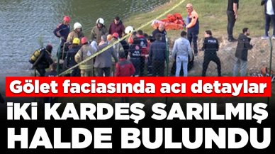 Gölet faciasında acı detaylar: İki kardeş birbirlerine sarılmış halde bulundu