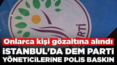 İstanbul'da DEM Parti yöneticilerine polis baskını: Onlarca kişi gözaltına alındı