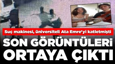 Üniversiteli Ata Emre bıçaklanarak öldürülmüştü: Son görüntüleri ortaya çıktı