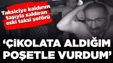 Taksiciye kaldırım taşıyla saldıran eski taksi şoförü: 'Çikolata aldığım poşetle vurdum'