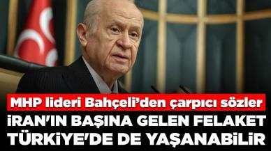 MHP lideri Bahçeli: İran'ın başına gelen felaket Türkiye'de de yaşanabilir