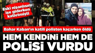 Eski nişanlısını işe giderken katletmişti! Bahar Kaban'ın cinayet zanlısı kaçarken öldü: Hem kendini hem de polisi vurdu