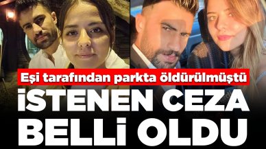 Eşi tarafından parkta öldürülmüştü! İstenen ceza belli oldu: 'Sadece kızımı öldürmedi, çok ağır işkenceler de yapmış'