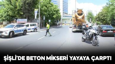 Şişli’de beton mikseri yayaya çarptı: 1 kişi hayatını kaybetti