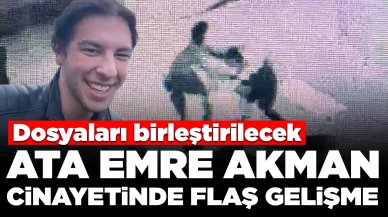 Ata Emre Akman cinayetinde flaş gelişme: Dosyaları birleştirilecek