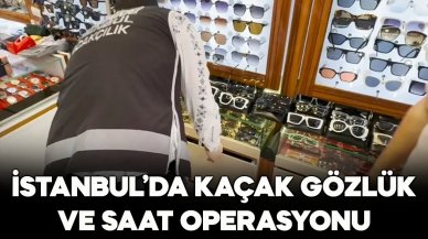 İstanbul'da kaçak gözlük ve saat operasyonu