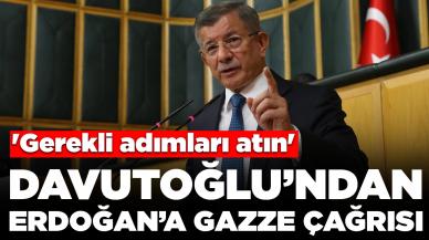 Ahmet Davutoğlu'ndan Erdoğan'a Gazze çağrısı: 'Gerekli adımları atın'